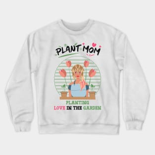 plant mom planting love in the garden white Crewneck Sweatshirt